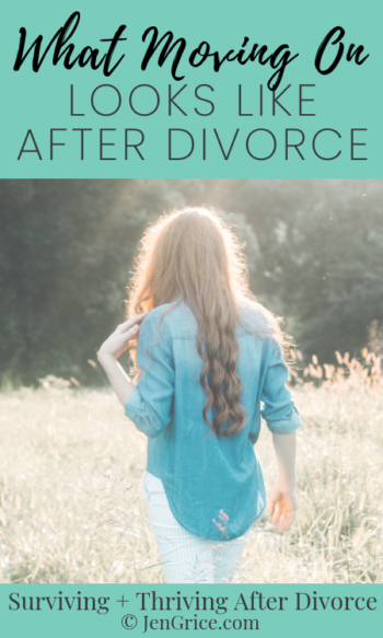 What Moving On Looks Like (After Divorce) | By Jen Grice